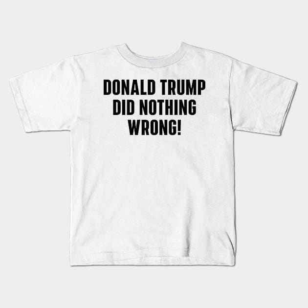 Donald-Trump-did-nothing-wrong Kids T-Shirt by SonyaKorobkova